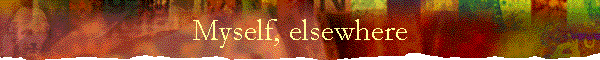 Myself, elsewhere